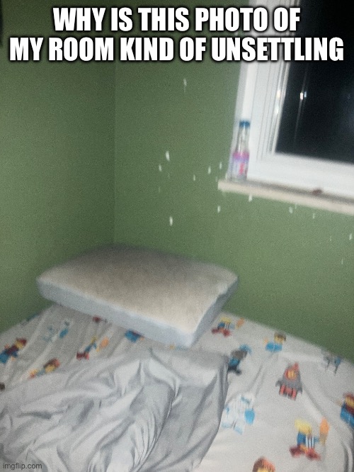 I think it’s the scratched paint and bad lighting | WHY IS THIS PHOTO OF MY ROOM KIND OF UNSETTLING | image tagged in room,scary | made w/ Imgflip meme maker