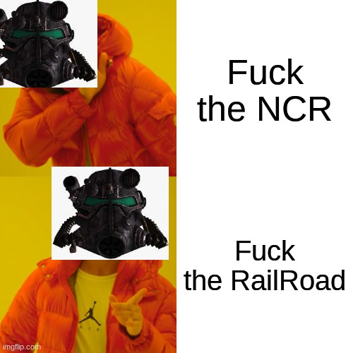 Fallout faction opinion. | Fuck the NCR; Fuck the RailRoad | image tagged in memes,drake hotline bling | made w/ Imgflip meme maker