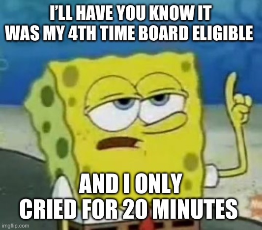 How CPO Non-Selectee Feels | I’LL HAVE YOU KNOW IT WAS MY 4TH TIME BOARD ELIGIBLE; AND I ONLY CRIED FOR 20 MINUTES | image tagged in memes,i'll have you know spongebob,us navy | made w/ Imgflip meme maker