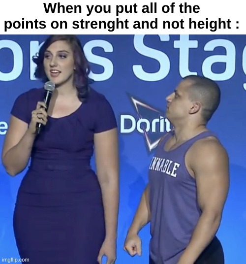 frr | When you put all of the points on strenght and not height : | image tagged in tyler1 height,front page plz | made w/ Imgflip meme maker