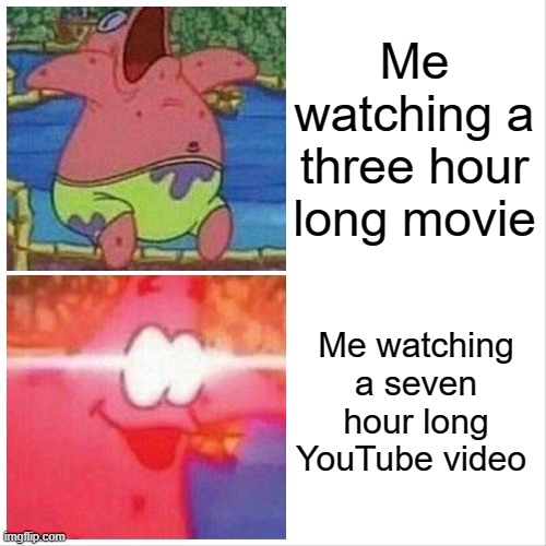 My brain is very weird sometimes | Me watching a three hour long movie; Me watching a seven hour long YouTube video | image tagged in patrick sleeping wake up meme,memes,so true memes,relatable memes,youtube | made w/ Imgflip meme maker