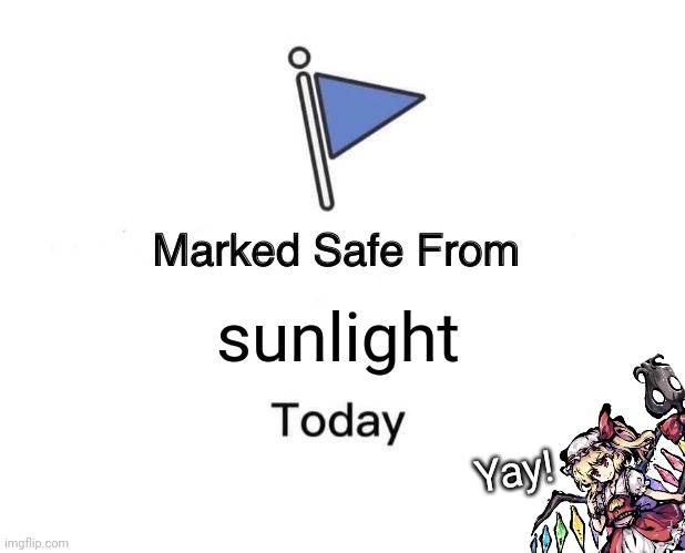 Marked Safe From | sunlight; Yay! | image tagged in memes,touhou,flan | made w/ Imgflip meme maker