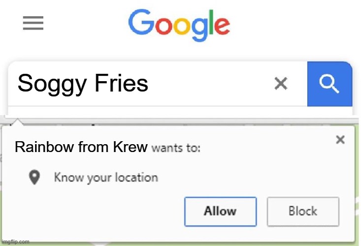 Rainbow wants to know your location | Soggy Fries; Rainbow from Krew | image tagged in wants to know your location,krew,itsfunneh | made w/ Imgflip meme maker