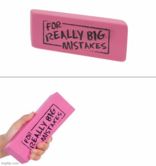 For really big mistakes! | image tagged in for really big mistakes | made w/ Imgflip meme maker