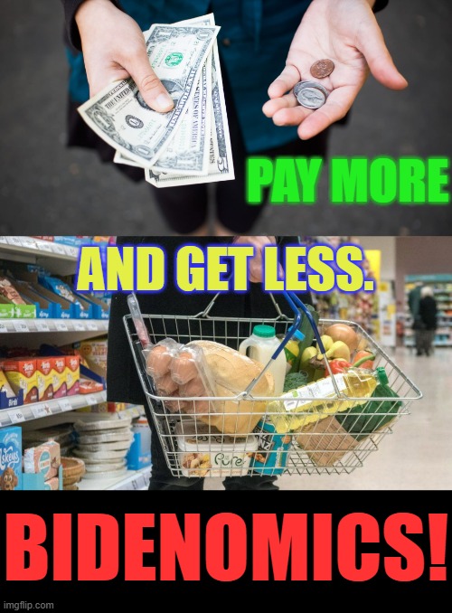 Ain't It The Truth? | PAY MORE; AND GET LESS. BIDENOMICS! | image tagged in memes,politics,joe biden,pay,get,little | made w/ Imgflip meme maker