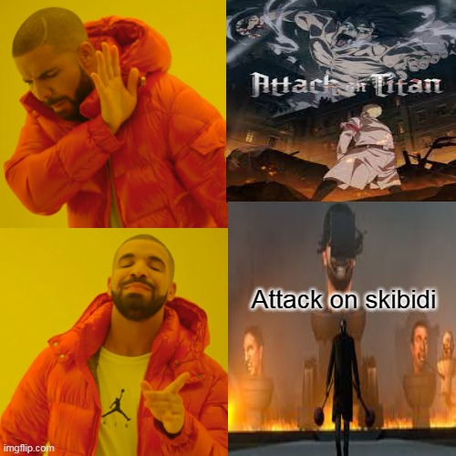 YEET | Attack on skibidi | image tagged in memes,drake hotline bling | made w/ Imgflip meme maker