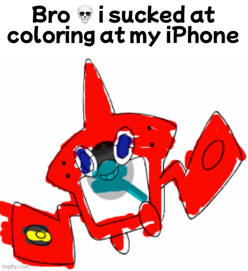 made a rotom dex | Bro 💀 i sucked at coloring at my iPhone | image tagged in art | made w/ Imgflip meme maker