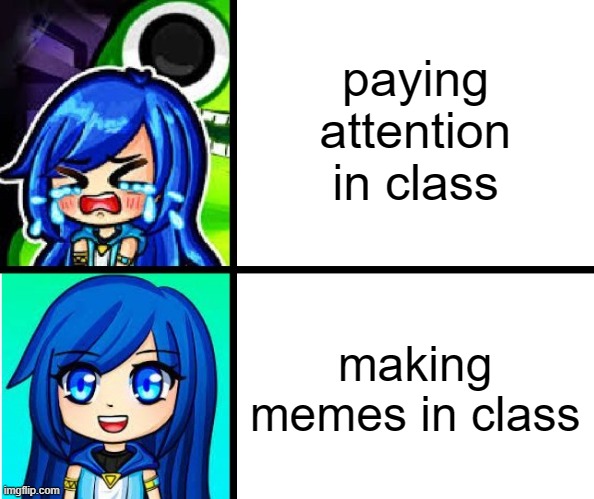 paying attention or making memes in class | paying attention in class; making memes in class | image tagged in itsfunneh no yes | made w/ Imgflip meme maker