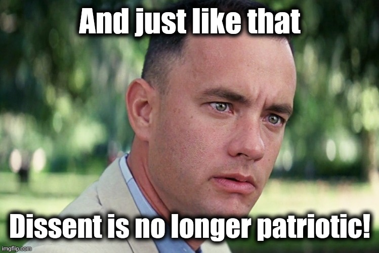 And Just Like That Meme | And just like that Dissent is no longer patriotic! | image tagged in memes,and just like that | made w/ Imgflip meme maker