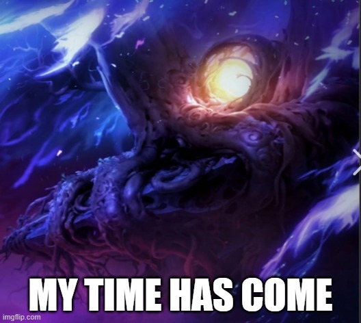 why did i come up with this | MY TIME HAS COME | image tagged in memes | made w/ Imgflip meme maker