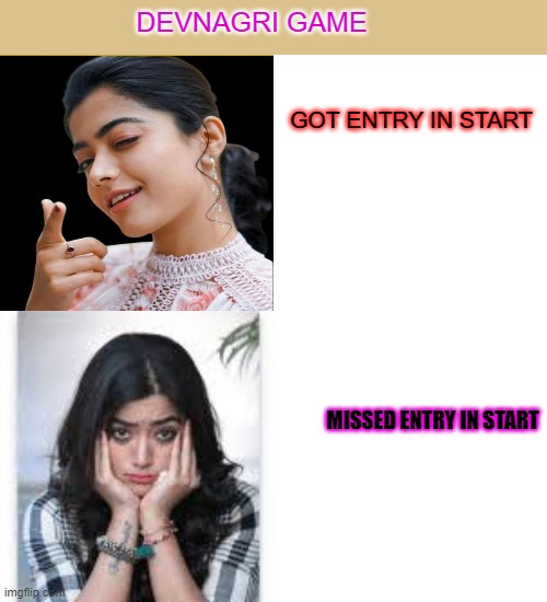 DEVNAGRI | DEVNAGRI GAME; GOT ENTRY IN START; MISSED ENTRY IN START | image tagged in memes | made w/ Imgflip meme maker