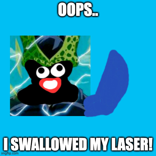 This Is What Happens.. When Cell Eats A Taco! | OOPS.. I SWALLOWED MY LASER! | image tagged in memes,blank transparent square | made w/ Imgflip meme maker