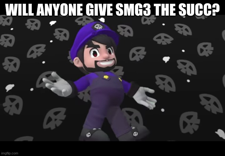 SMG3 redesign | WILL ANYONE GIVE SMG3 THE SUCC? | image tagged in smg3 redesign,smg4 | made w/ Imgflip meme maker