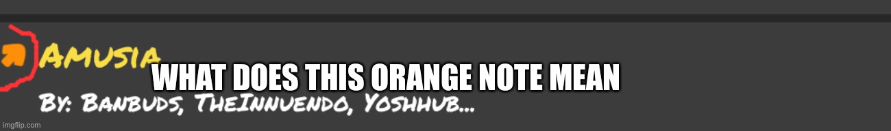 I just saw it in monday morning misery (edit: someone told me that means there’s weird notes there) | WHAT DOES THIS ORANGE NOTE MEAN | made w/ Imgflip meme maker
