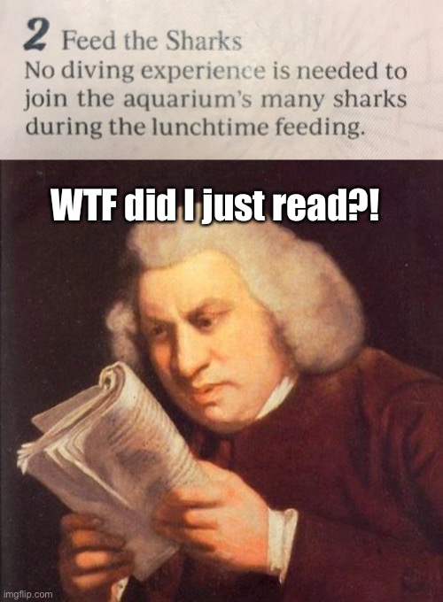 Aquarium list of things to do - well, maybe just once | WTF did I just read?! | image tagged in aquarium activity,shark feeding,no experience needed | made w/ Imgflip meme maker