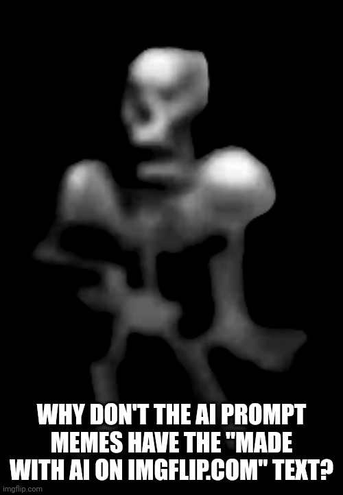 It's a bit confusing sometimes, especially when the person doesn't say it is | WHY DON'T THE AI PROMPT MEMES HAVE THE "MADE WITH AI ON IMGFLIP.COM" TEXT? | image tagged in a peepisser,ai,ai meme | made w/ Imgflip meme maker