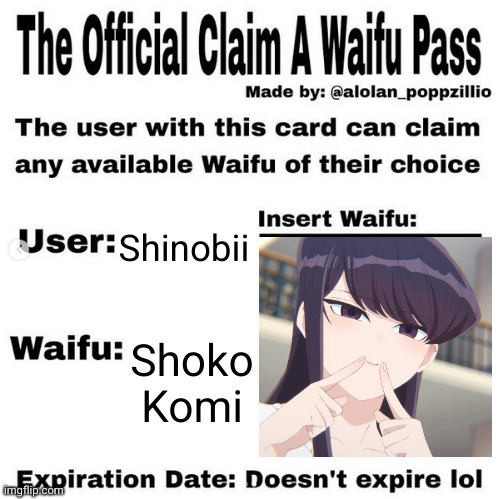 ANNOUNCEMENT: Komi is mine | Shinobii; Shoko Komi | image tagged in official claim a waifu pass,komi,waifu,all mine,no touch,private property | made w/ Imgflip meme maker