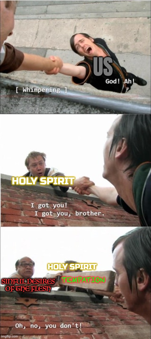 It's Always Sunny In Philadelphia Roof Meme | US; HOLY SPIRIT; HOLY SPIRIT; SINFUL DESIRES OF THE FLESH; TEMPATION | image tagged in it's always sunny in philadelphia roof meme | made w/ Imgflip meme maker