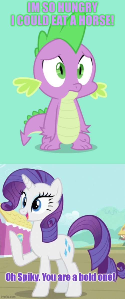 Twilight forgot to buy dog food again | IM SO HUNGRY I COULD EAT A HORSE! Oh Spiky. You are a bold one! | image tagged in spike,dog food,rarity,im so hungry,i could eat a horse | made w/ Imgflip meme maker