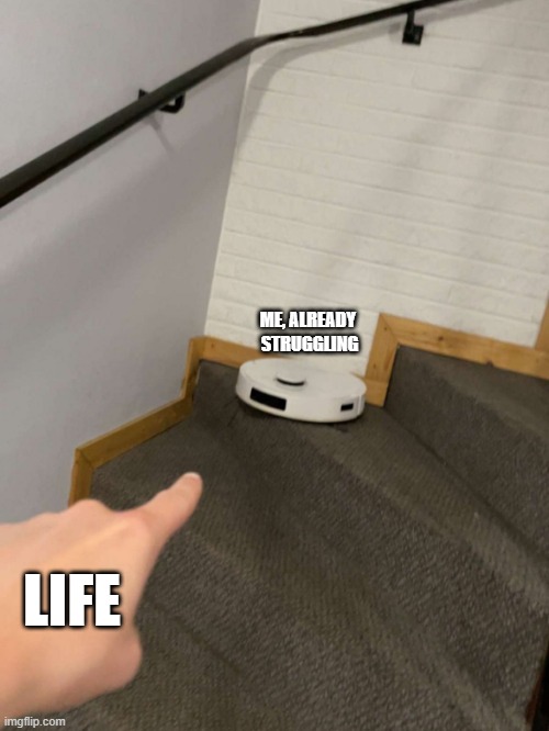 Struggling Robot | ME, ALREADY 
STRUGGLING; LIFE | image tagged in introvert,struggling,life,robot,pointing | made w/ Imgflip meme maker