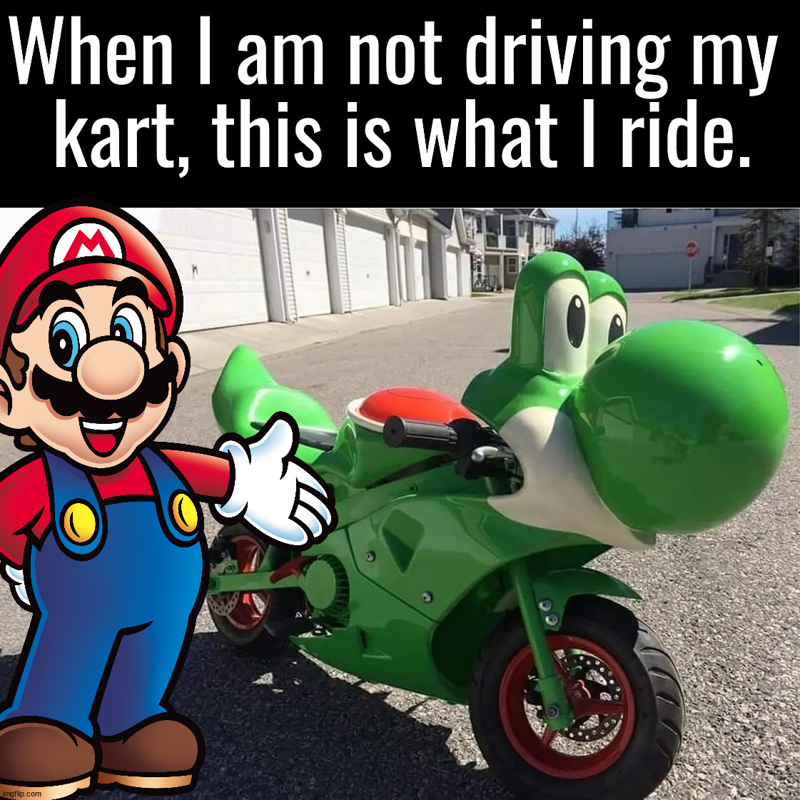When Mario is not driving his Kart | When I am not driving my 
kart, this is what I ride. | image tagged in mario,yoshi,bike,ride,mario kart,motorbike | made w/ Imgflip meme maker
