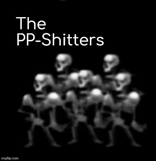 the peepissers | The
PP-Shitters | image tagged in the peepissers | made w/ Imgflip meme maker