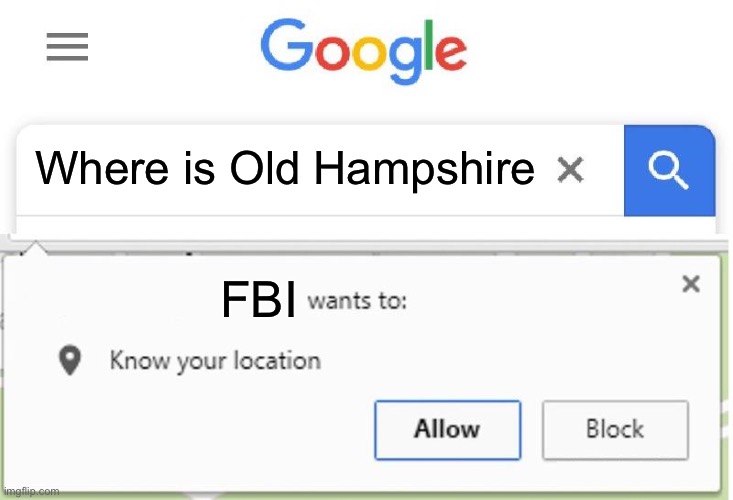 Wants to know your location | Where is Old Hampshire; FBI | image tagged in wants to know your location | made w/ Imgflip meme maker