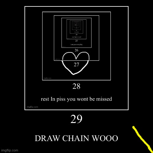 29 | DRAW CHAIN WOOO | image tagged in funny,demotivationals | made w/ Imgflip demotivational maker