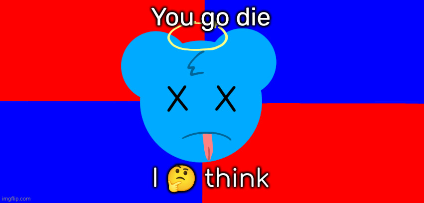 Anti-SkyOcean Flag | You go die I ? think | image tagged in anti-skyocean flag | made w/ Imgflip meme maker