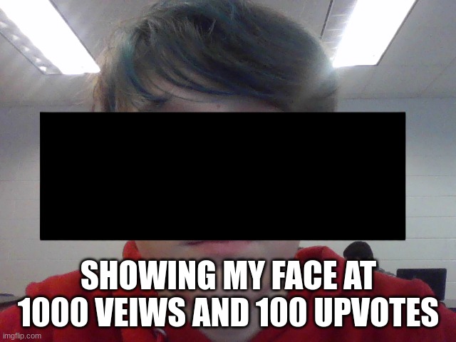 Share this | SHOWING MY FACE AT 1000 VEIWS AND 100 UPVOTES | image tagged in face reveal | made w/ Imgflip meme maker