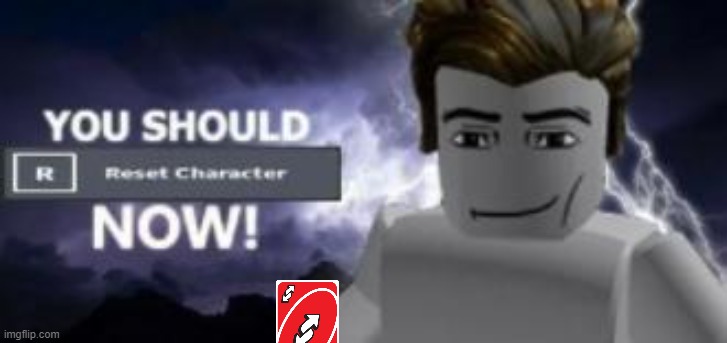 you should reset  character NOW! | image tagged in you should reset character now | made w/ Imgflip meme maker