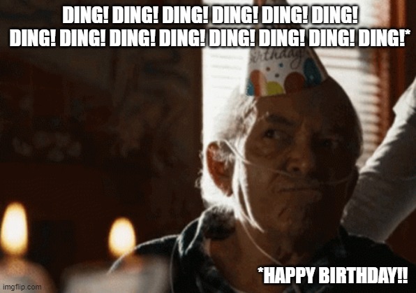 Hector Salamanca | DING! DING! DING! DING! DING! DING! DING! DING! DING! DING! DING! DING! DING! DING!*; *HAPPY BIRTHDAY!! | image tagged in hector salamanca birthday | made w/ Imgflip meme maker