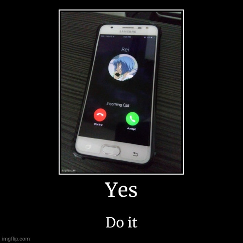 Yes | Do it | image tagged in funny,demotivationals | made w/ Imgflip demotivational maker