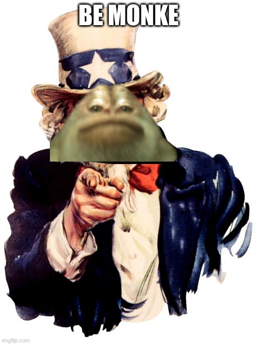 Uncle Sam | BE MONKE | image tagged in memes,uncle sam | made w/ Imgflip meme maker