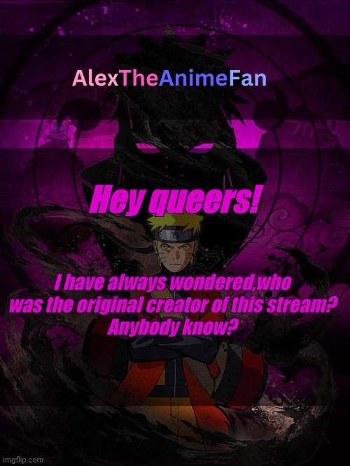 AlexTheAnimeFan Announcement Template | Hey queers! I have always wondered,who was the original creator of this stream?
Anybody know? | image tagged in alextheanimefan announcement template | made w/ Imgflip meme maker