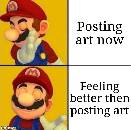 Drake Hotline Bling Super Mario | Posting art now Feeling better then posting art | image tagged in drake hotline bling super mario | made w/ Imgflip meme maker