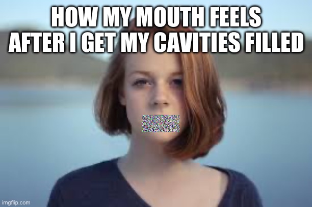 I hate numb shots :( | HOW MY MOUTH FEELS AFTER I GET MY CAVITIES FILLED | image tagged in dentist | made w/ Imgflip meme maker