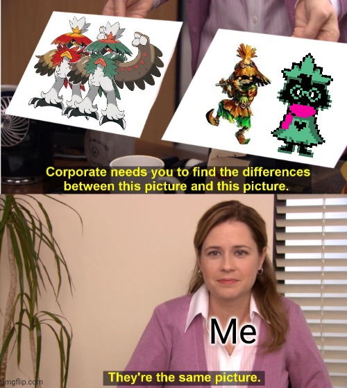 They're The Same Picture Meme | Me | image tagged in memes,they're the same picture,pokemon,legend of zelda,deltarune | made w/ Imgflip meme maker