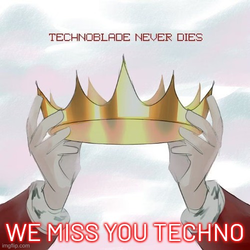 Until we meet again techno. | WE MISS YOU TECHNO | image tagged in cry | made w/ Imgflip meme maker