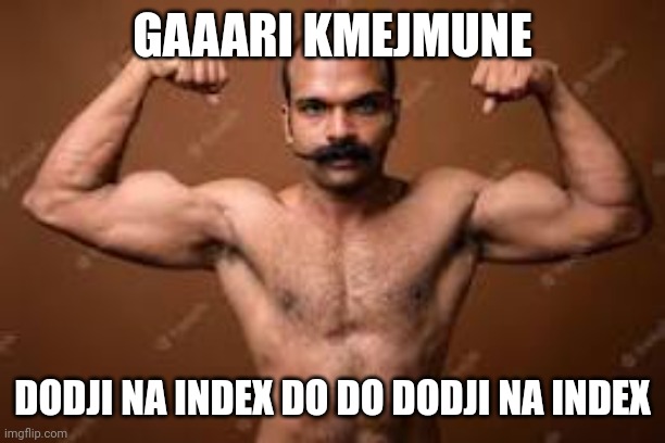 GAAARI KMEJMUNE; DODJI NA INDEX DO DO DODJI NA INDEX | made w/ Imgflip meme maker