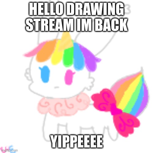 hi | HELLO DRAWING STREAM IM BACK; YIPPEEEE | image tagged in unicorn eevee | made w/ Imgflip meme maker