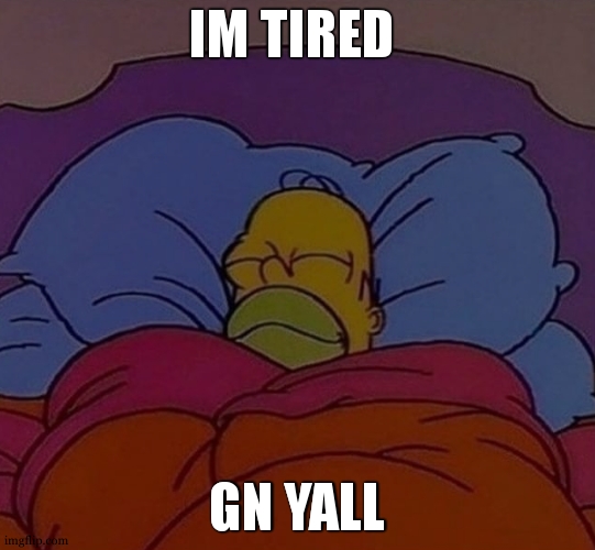 a mimir time for me | IM TIRED; GN YALL | image tagged in gn | made w/ Imgflip meme maker