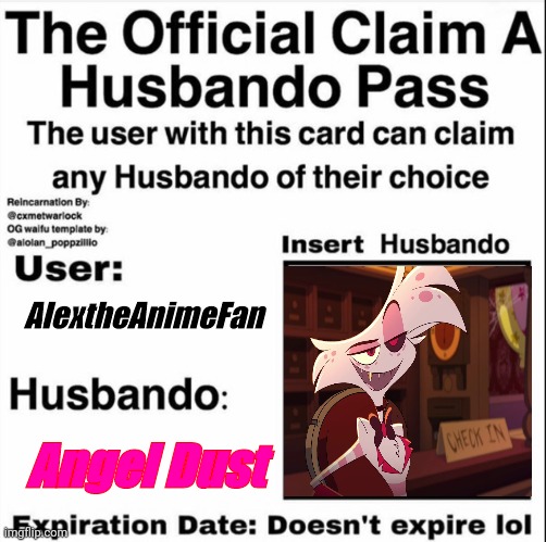 No explanation needed | AlextheAnimeFan; Angel Dust | image tagged in claim a husbando pass | made w/ Imgflip meme maker