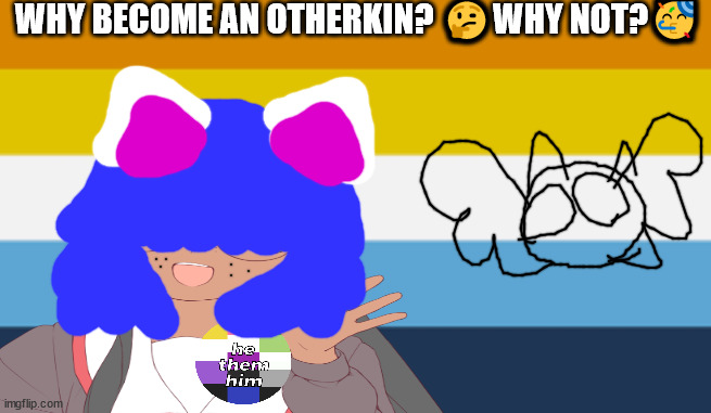 the world of woke | WHY BECOME AN OTHERKIN? 🤔WHY NOT?🥳 | image tagged in elton john will not die today | made w/ Imgflip meme maker