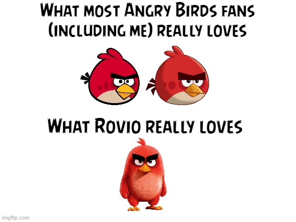 Am I right? (I don't hate AB movie design btw) | What most Angry Birds fans (including me) really loves; What Rovio really loves | image tagged in angry birds,the angry birds movie,design | made w/ Imgflip meme maker