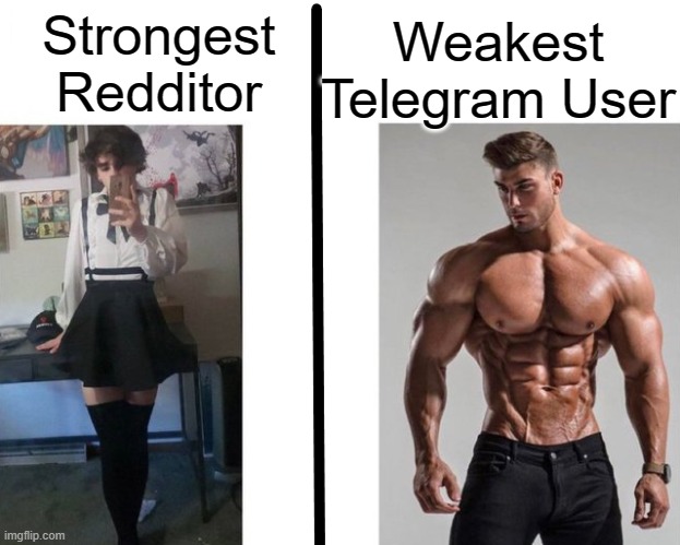 Strongest ___ Fan vs Weakest ___ Enjoyer | Weakest Telegram User; Strongest Redditor | image tagged in strongest ___ fan vs weakest ___ enjoyer,memes,reddit,telegram | made w/ Imgflip meme maker