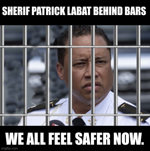 Labat behind bars | SHERIF PATRICK LABAT BEHIND BARS; WE ALL FEEL SAFER NOW. | image tagged in trump,georgia,sherif,labat | made w/ Imgflip meme maker