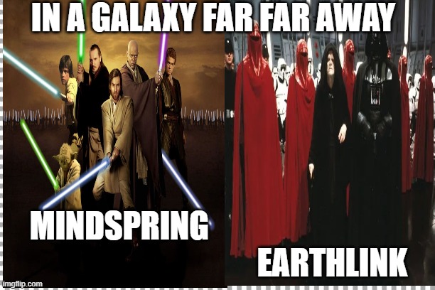 Mindspring vs Earthlink | IN A GALAXY FAR FAR AWAY; MINDSPRING                                                                     EARTHLINK | image tagged in funny memes | made w/ Imgflip meme maker