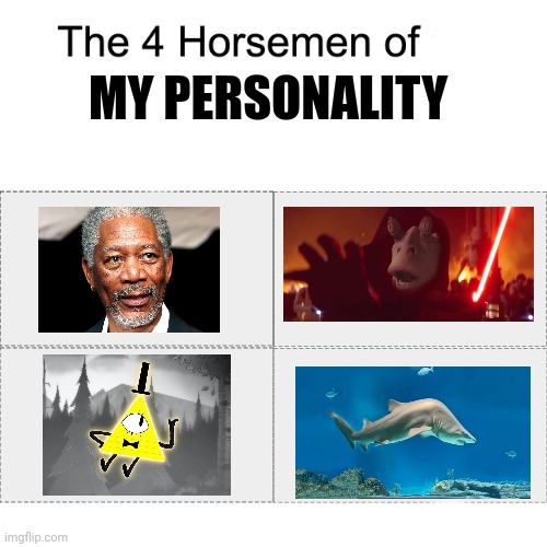 My personality in a nutshell | MY PERSONALITY | image tagged in four horsemen | made w/ Imgflip meme maker