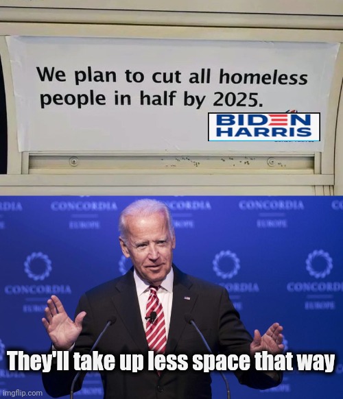 Who says he's Dumb ? | They'll take up less space that way | image tagged in joe biden,i love it when a plan comes together,alright gentlemen we need a new idea,politicians suck,creepy joe biden | made w/ Imgflip meme maker